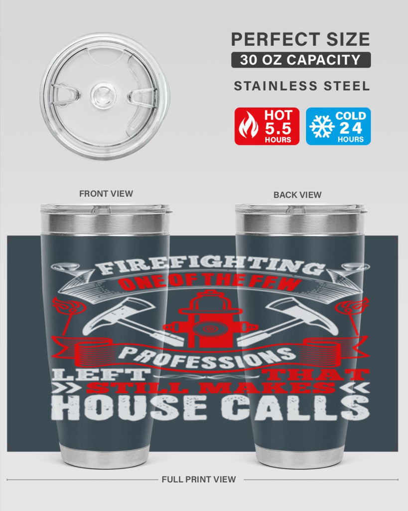 Firefighting — one of the few professions left that still makes house calls Style 70#- fire fighter- tumbler