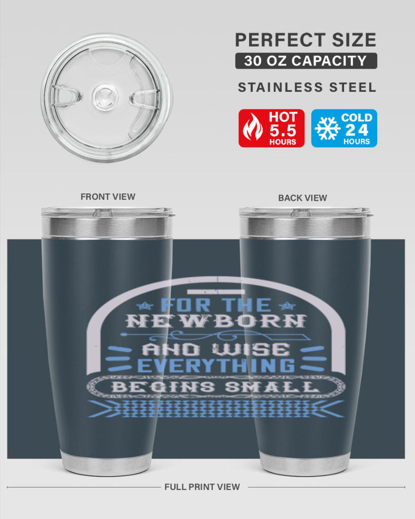 For the newborn and wise everything begins small Style 123#- baby- tumbler