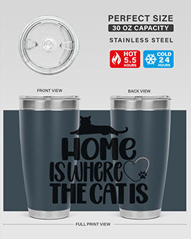 Home Is Where The Cat is Style 93#- cat- Tumbler