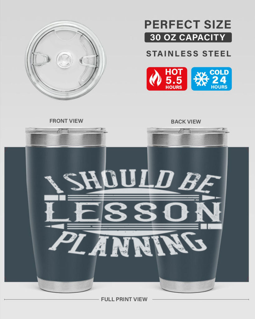 I should be lesson planning Style 104#- teacher- tumbler