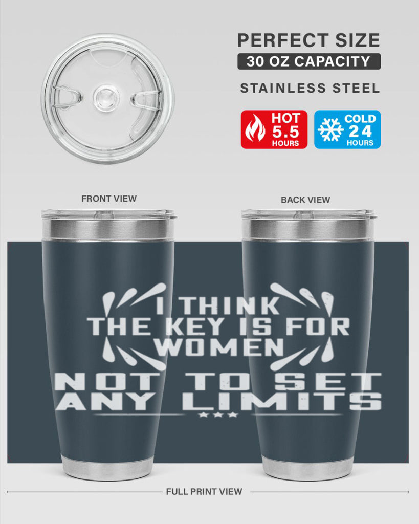 I think the key is for women not to set any limits Style 99#- womens day- Tumbler