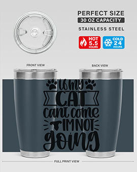 If My Cat Cant Come Im Not Going Style 96#- cat- Tumbler