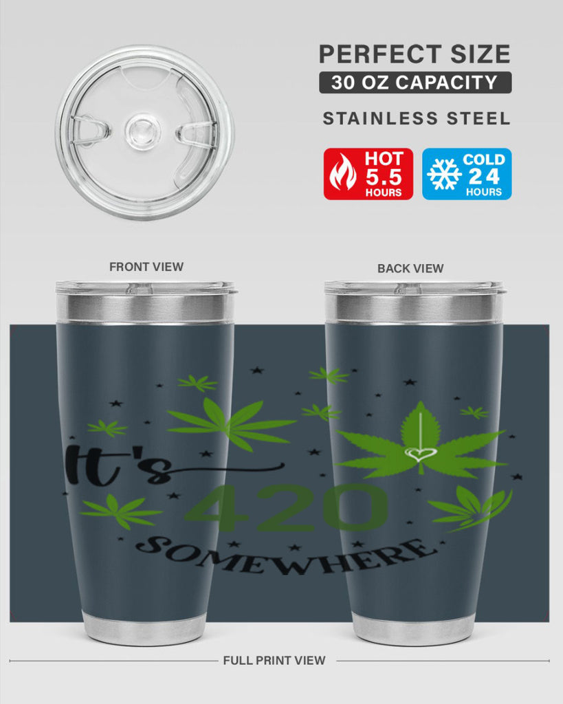 Its 420 Somewhere 154#- marijuana- Tumbler