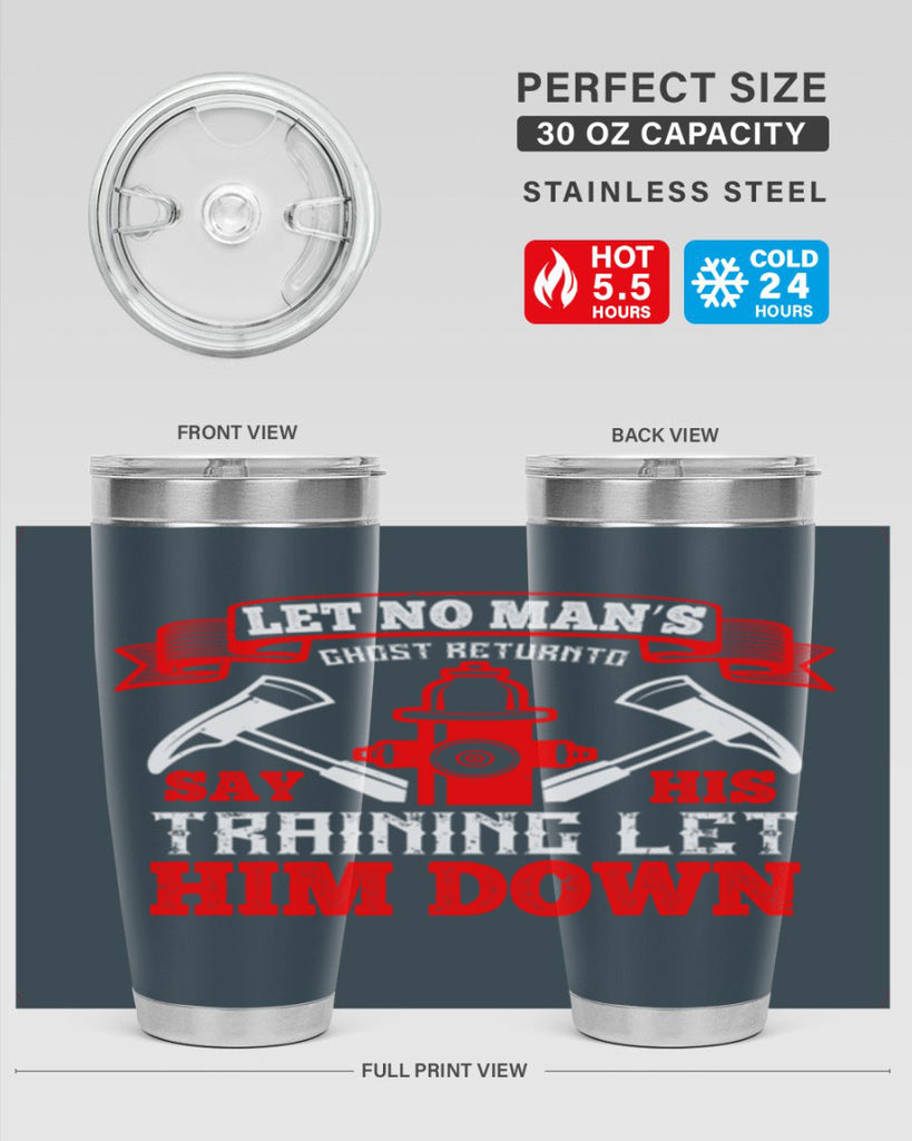 Let no man’s ghost return to say his training let him down Style 52#- fire fighter- tumbler