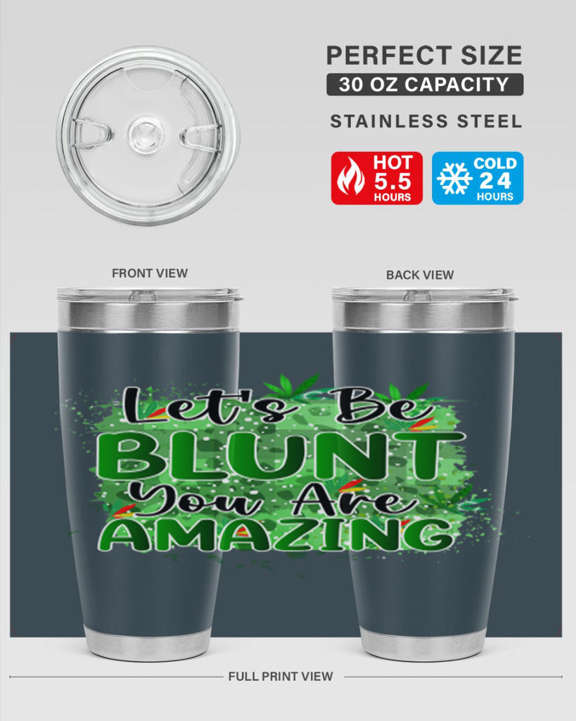 Lets Be Blunt You Are Amazing 180#- marijuana- Tumbler