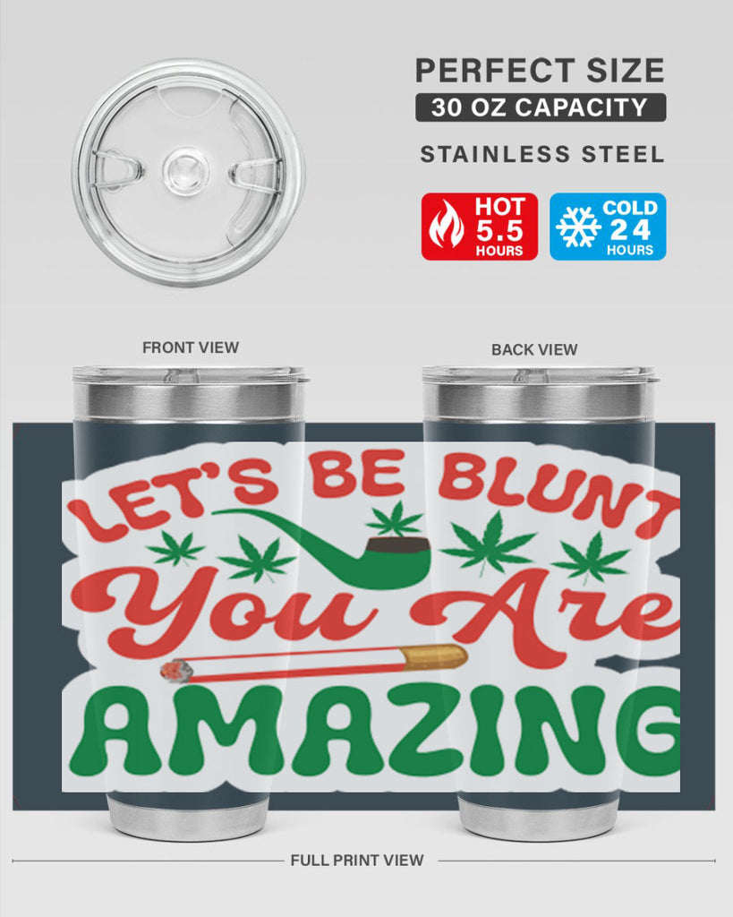 Lets Be Blunt You Are Amazing 183#- marijuana- Tumbler