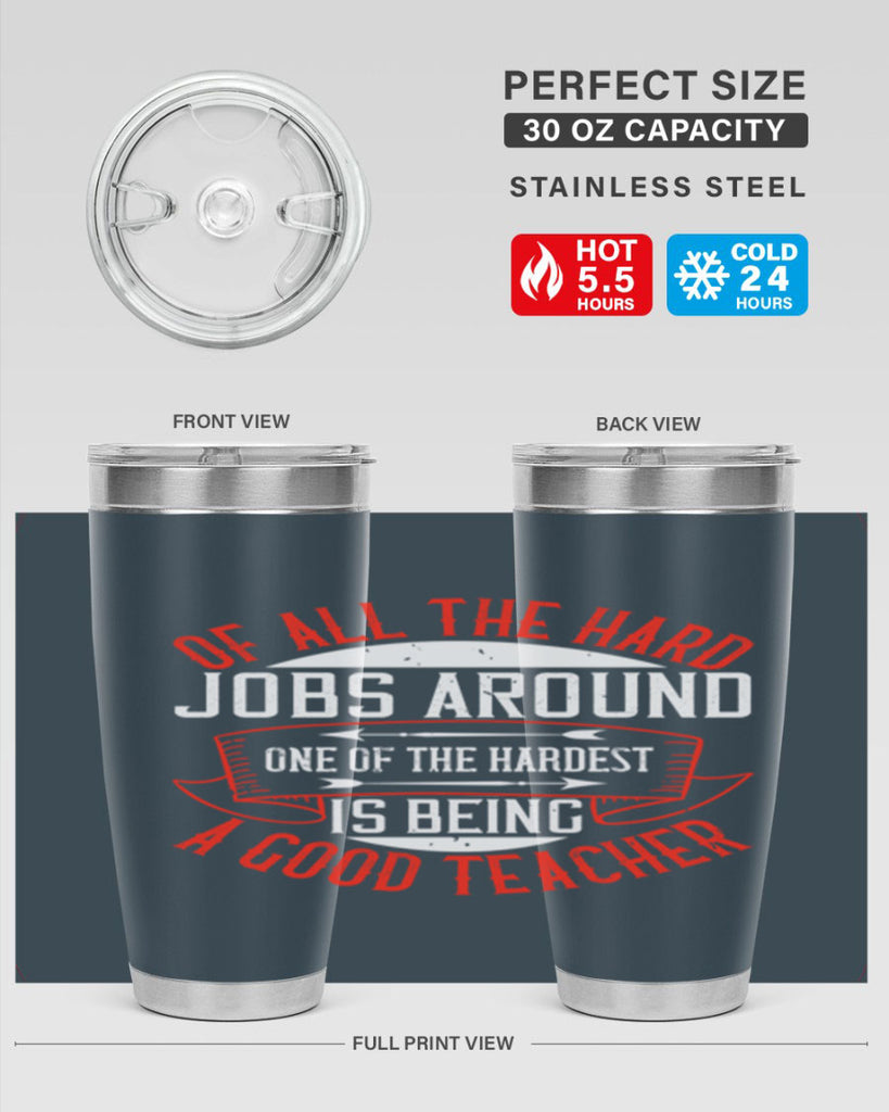 Of all the hard jobs around one of the hardest is being a good teacher Style 90#- teacher- tumbler
