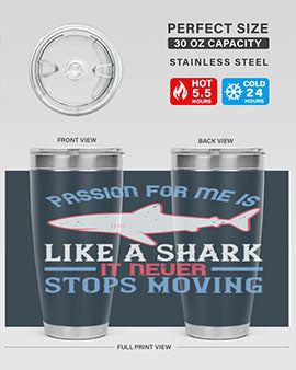 Passion for me is like a shark it never stops moving Style 48#- shark  fish- Tumbler