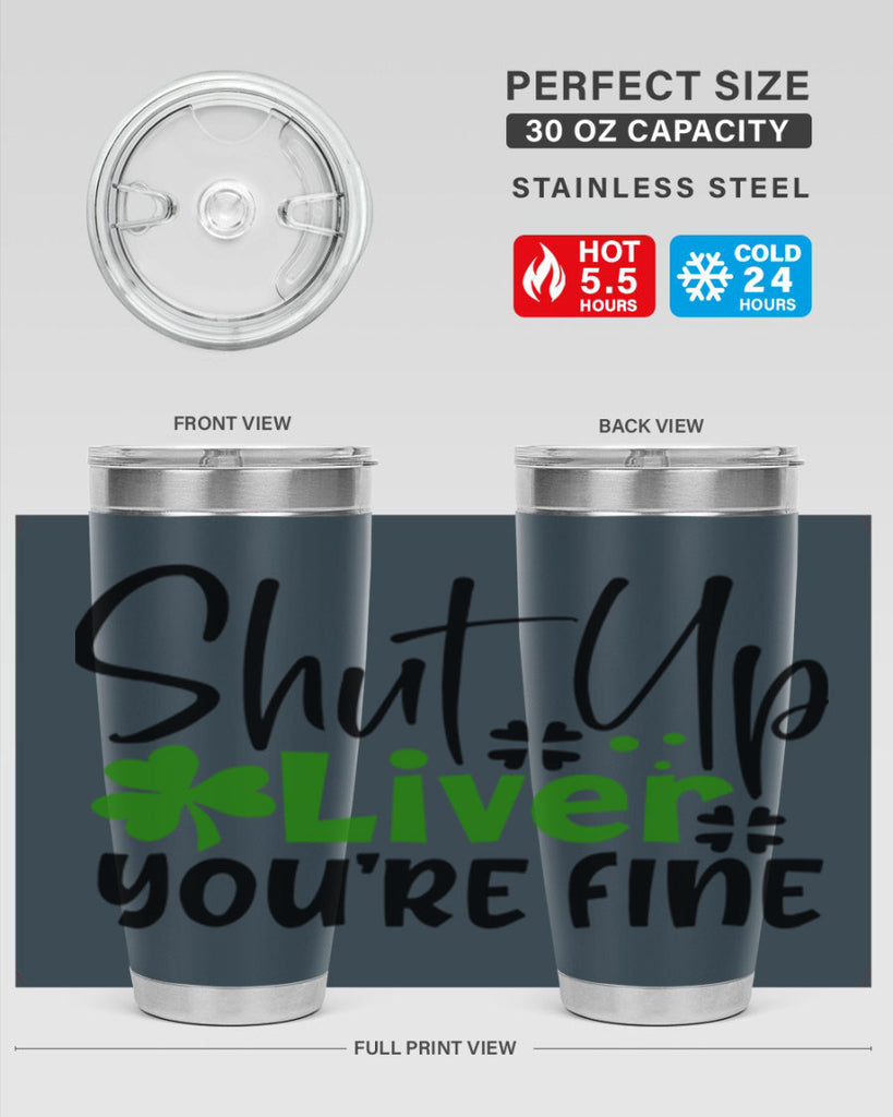 Shut Up Liver Youre Fine Style 146#- St Patricks Day- Tumbler