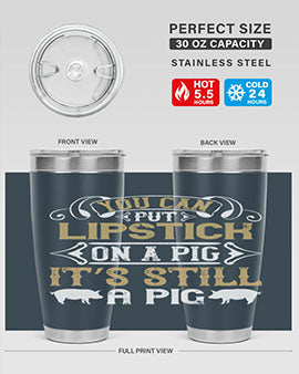 You can put lipstick on a pig It’s still a pig Style 9#- pig- Tumbler