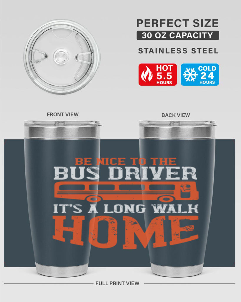 be nice to the bus driver it’s a long walk homeee Style 44#- bus driver- tumbler