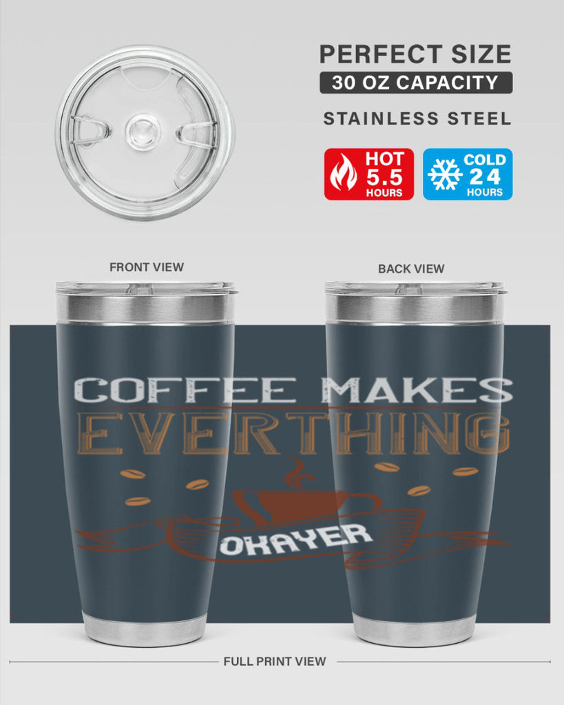 coffe makes everythink okeyer 194#- coffee- Tumbler