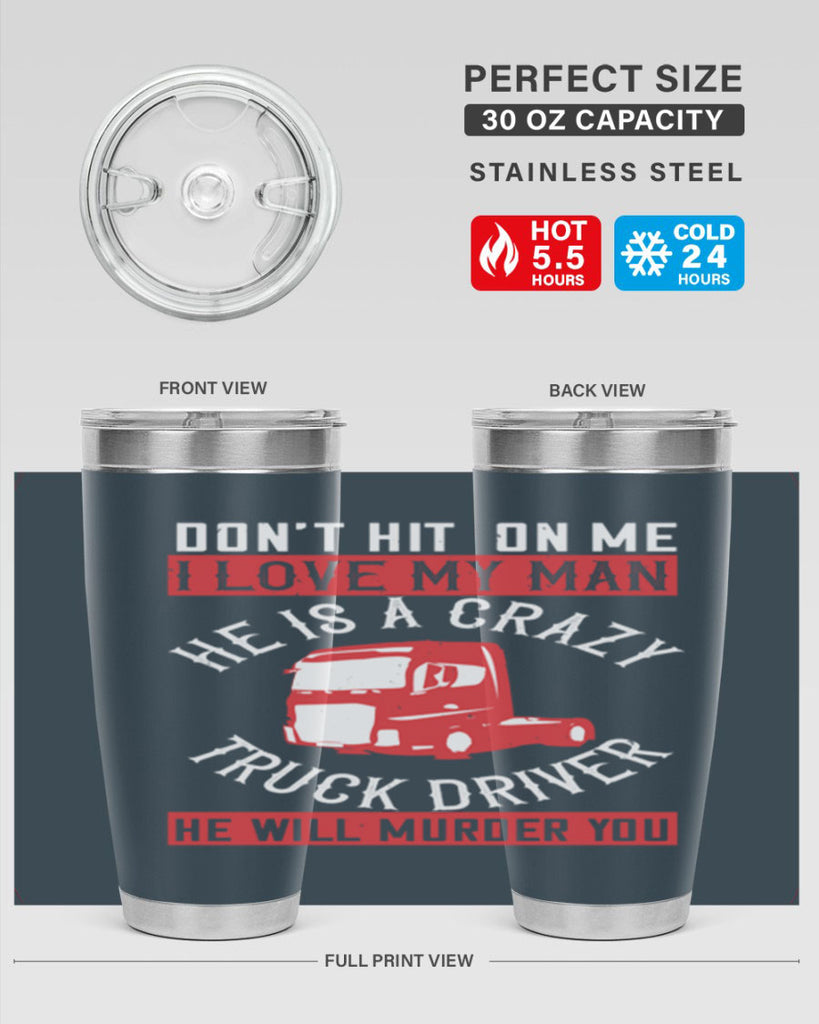 don’t hit on me i love my he is a crazy truck driver he will murder you Style 4#- truck driver- tumbler