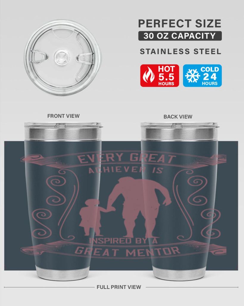 every great achiever is inspired by a great mentor 268#- fathers day- Tumbler