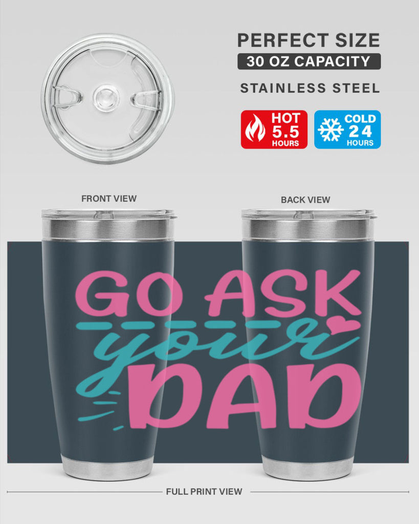go ask your dad 14#- dad- Tumbler