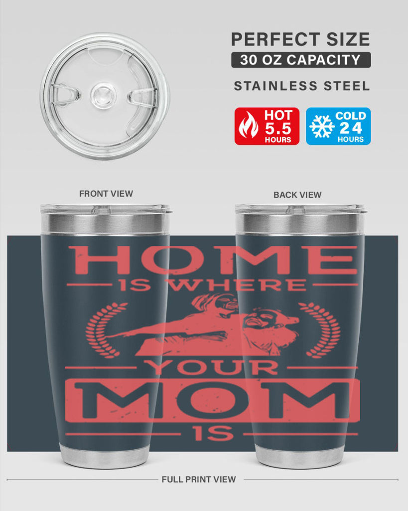 home is where your mom is 74#- mothers day- Tumbler