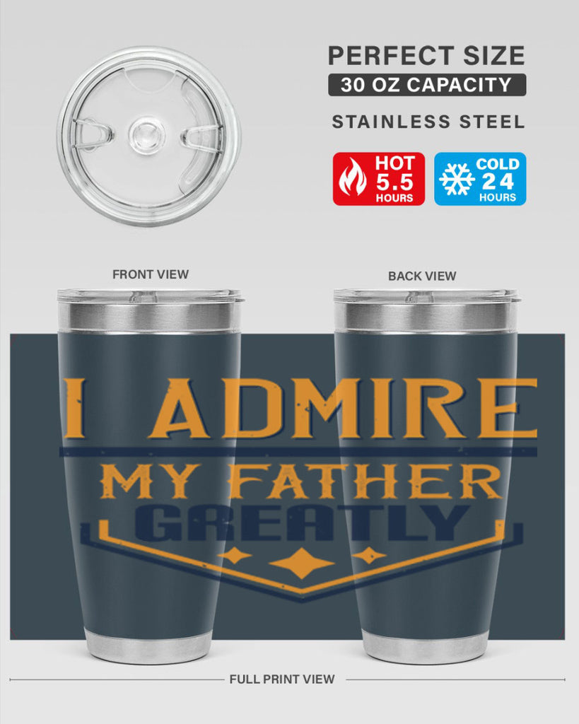 i admire my father greatly 215#- fathers day- Tumbler