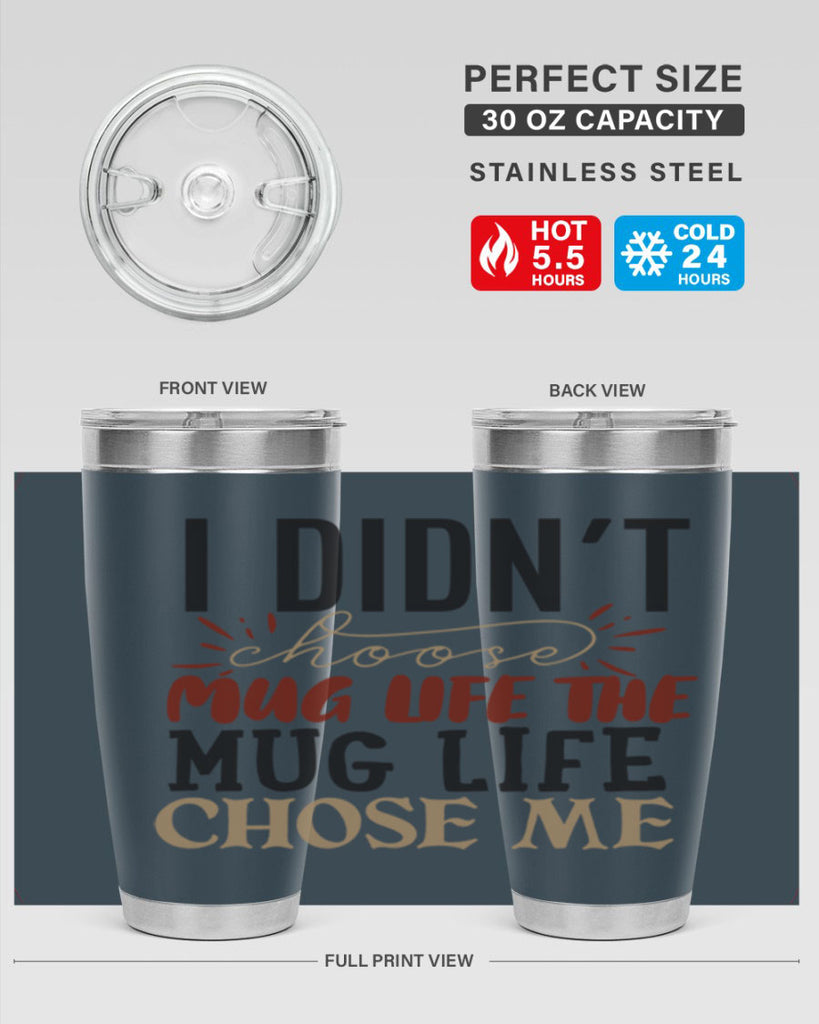 i didnt choose mug life the mug life chose me 211#- coffee- Tumbler