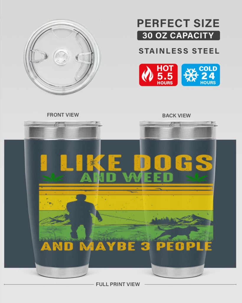 i like dogs and weed and maybe three people 122#- marijuana- Tumbler