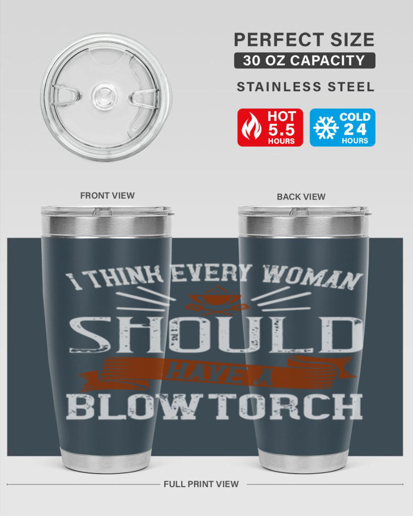 i think every woman should have a blowtorch 29#- cooking- Tumbler