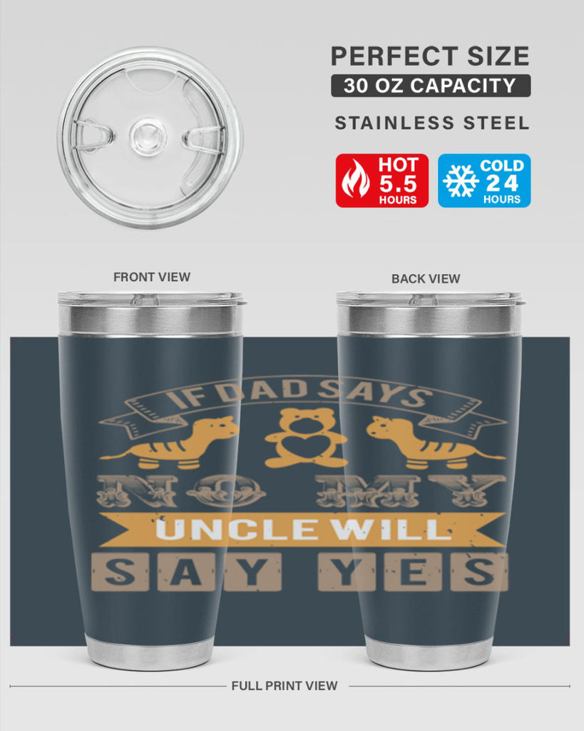 if dad says no my uncle will say yes Style 35#- baby shower- tumbler
