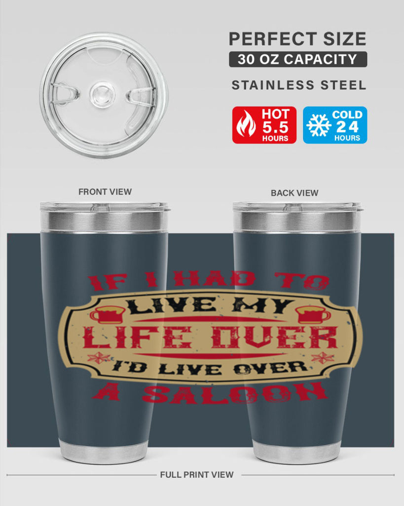 if i had to live my life over id live over a saloon 38#- drinking- Tumbler