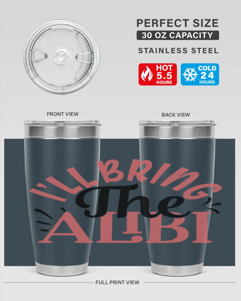 ill bring the alibi Style 51#- Best Friend- Tumbler