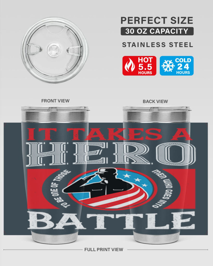 it takes a hero to be one of those men who goes into battle 50#- Veterns Day- Tumbler