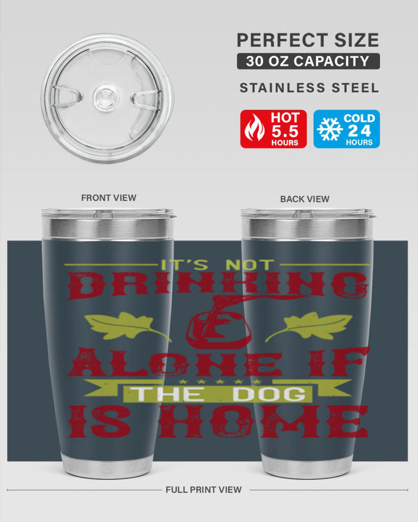 it’s not drinking alone if the dog is home 131#- wine- Tumbler