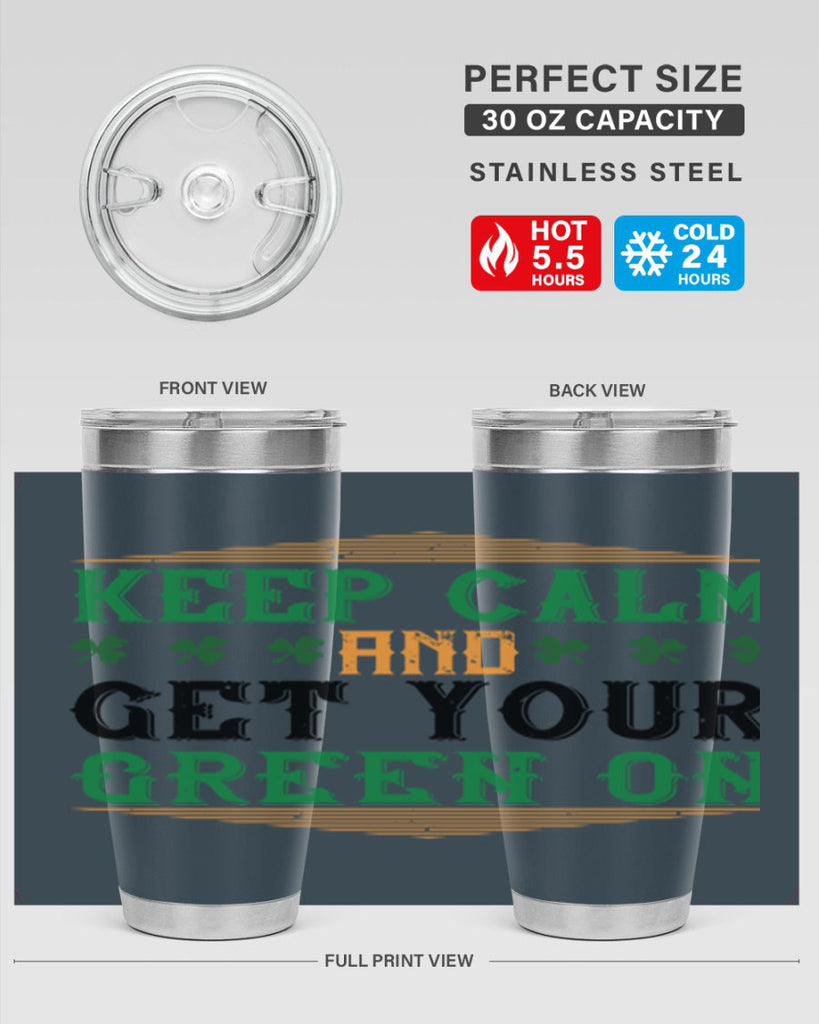 keep calm and get your green on Style 126#- St Patricks Day- Tumbler