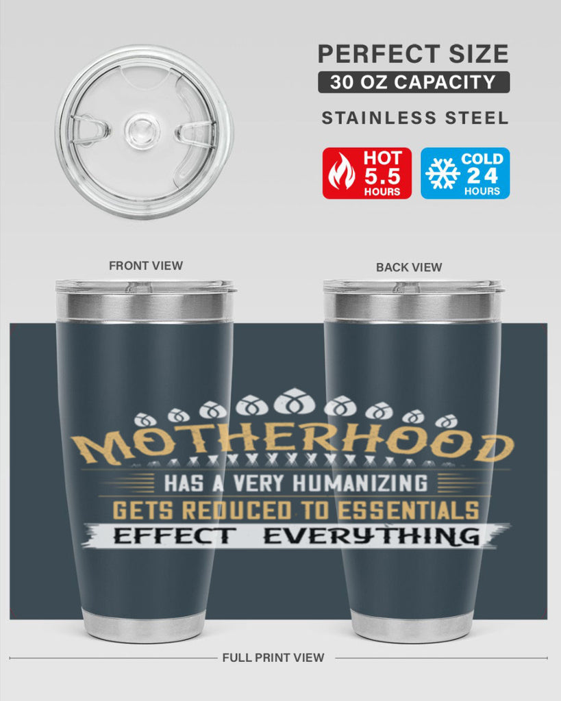 motherhood has a very humanizing effect everything gets reduced to essentials 98#- mom- Tumbler