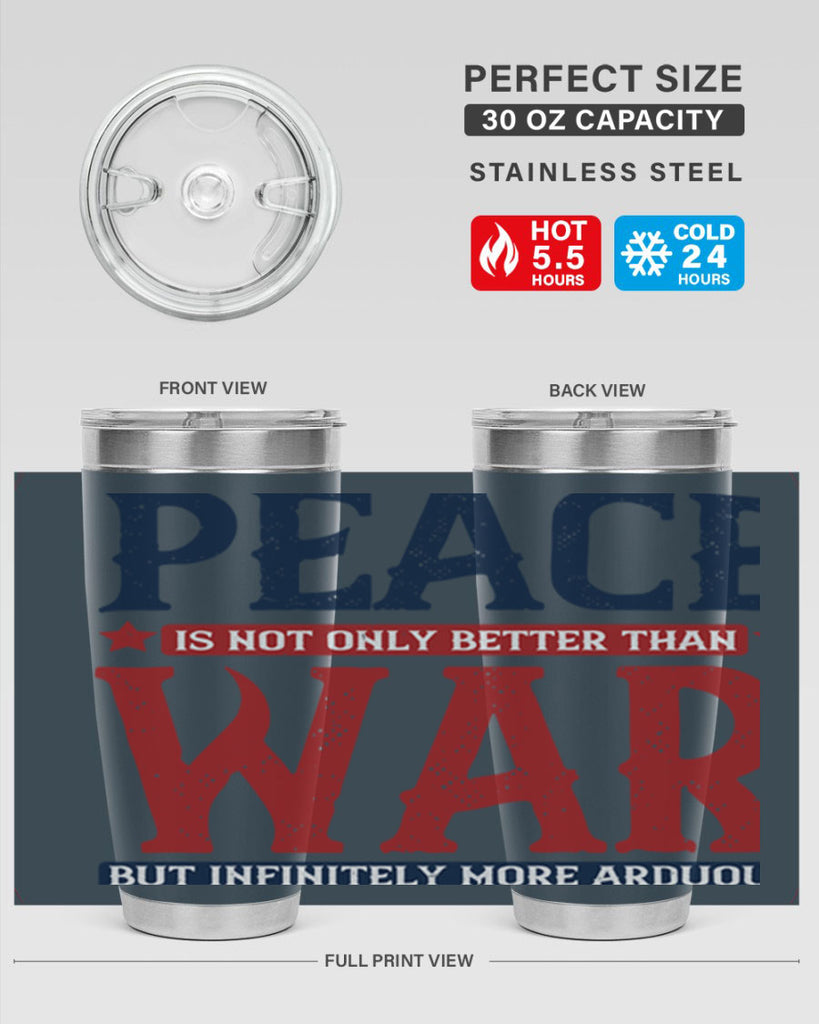 peace is not only better than war but infinitely more arduous 36#- Veterns Day- Tumbler
