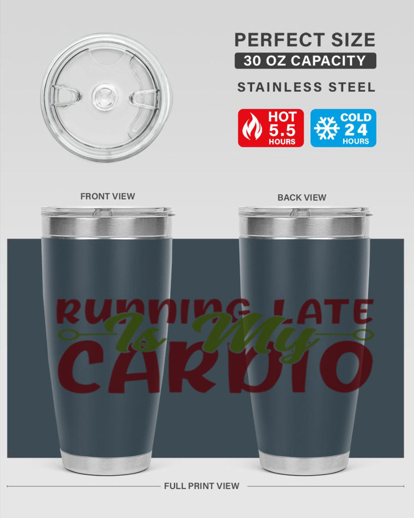 running late is my cardio 23#- gym- Tumbler