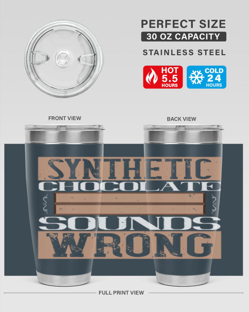 synthetic chocolate sounds wrong 19#- chocolate- Tumbler