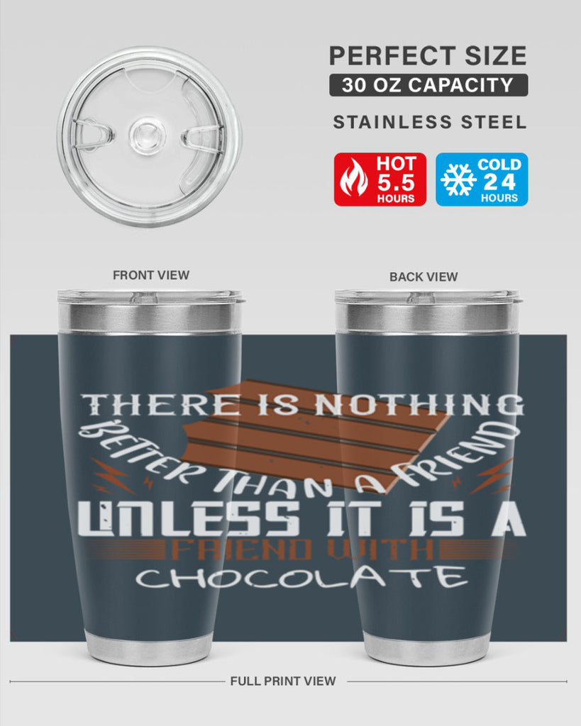 there is nothing better than a friend unless it is a friend with chocolate 15#- chocolate- Tumbler