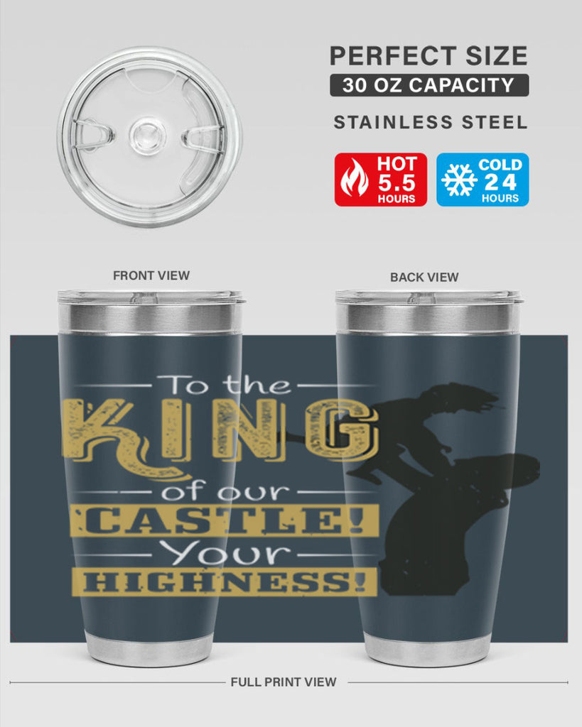 to the king of our castle your highness 152#- fathers day- Tumbler