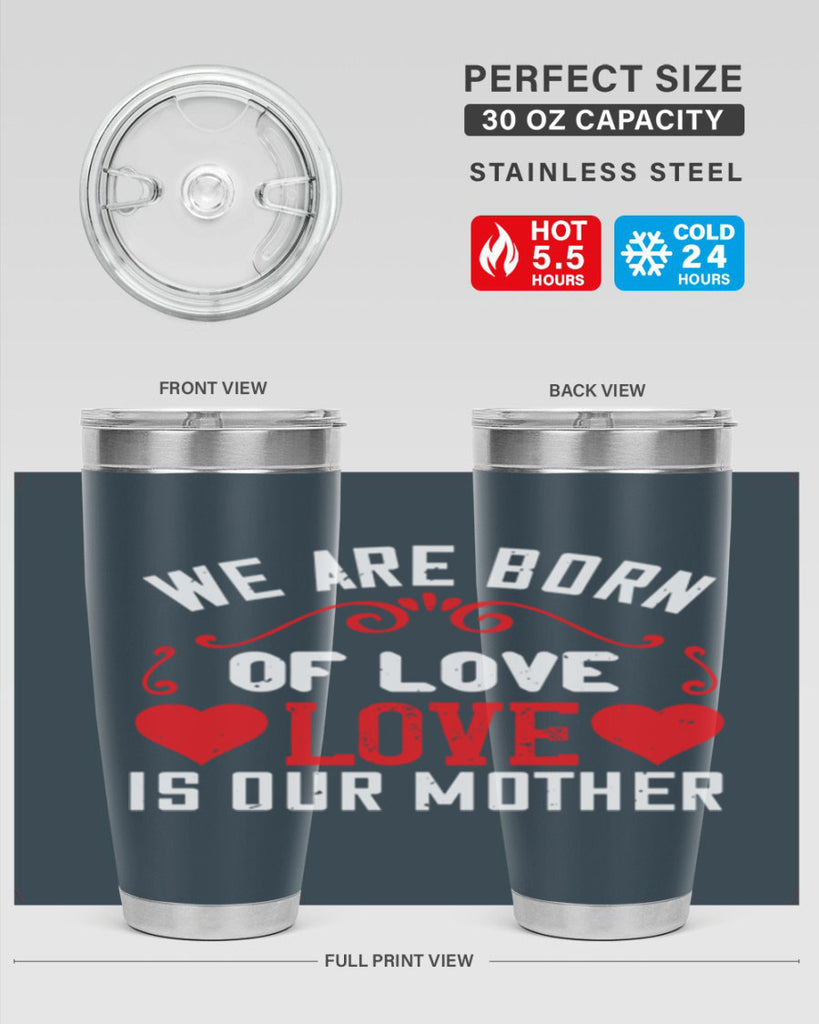 we are born of love love is our mother 30#- mom- Tumbler