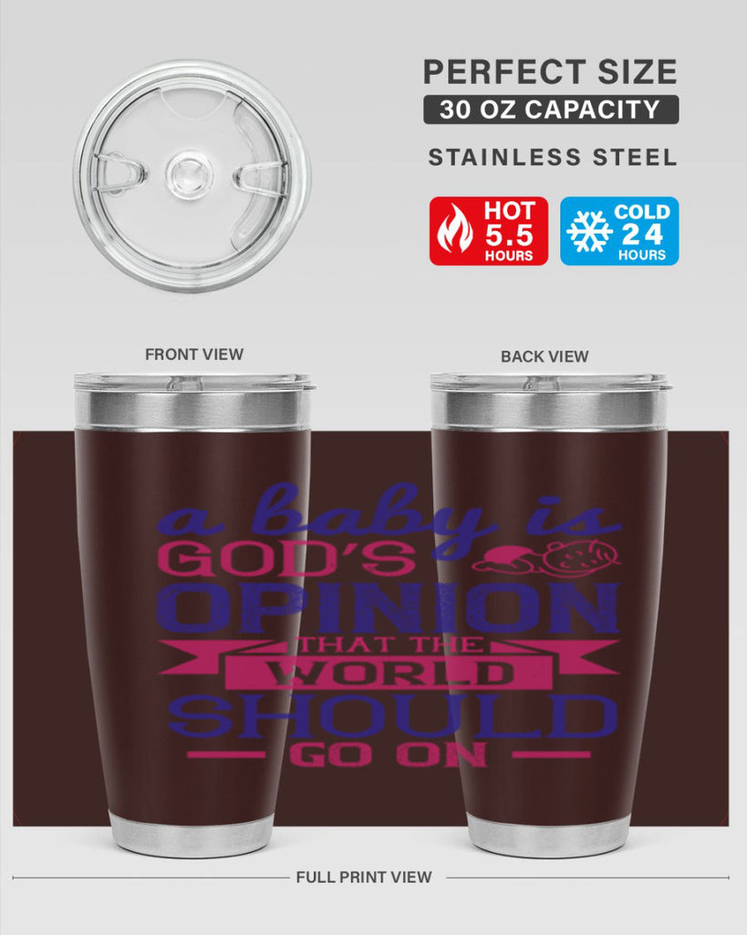 A baby is God’s opinion that the world should go on Style 139#- baby- tumbler