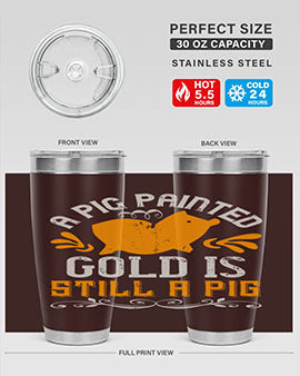 A pig painted gold is still a pig Style 103#- pig- Tumbler