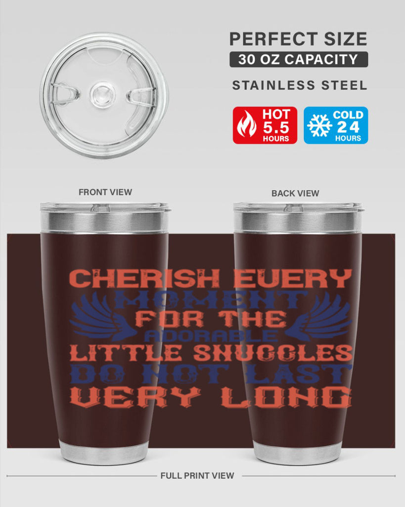 Cherish every moment for the adorable little snuggles do not last very long Style 126#- baby- tumbler