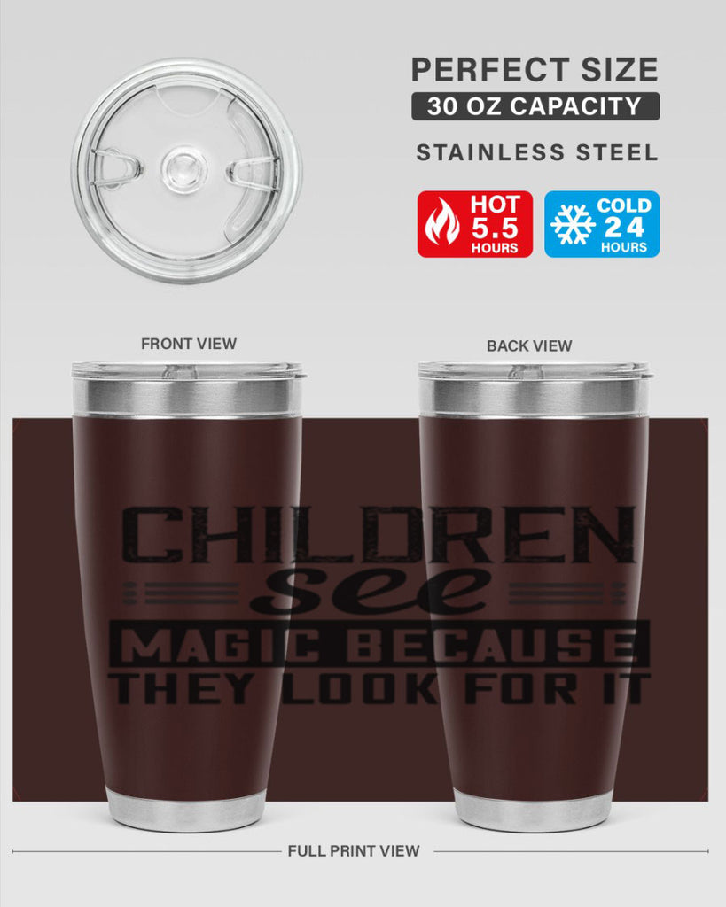 Children see magic because they look for it Style 41#- baby- Tumbler