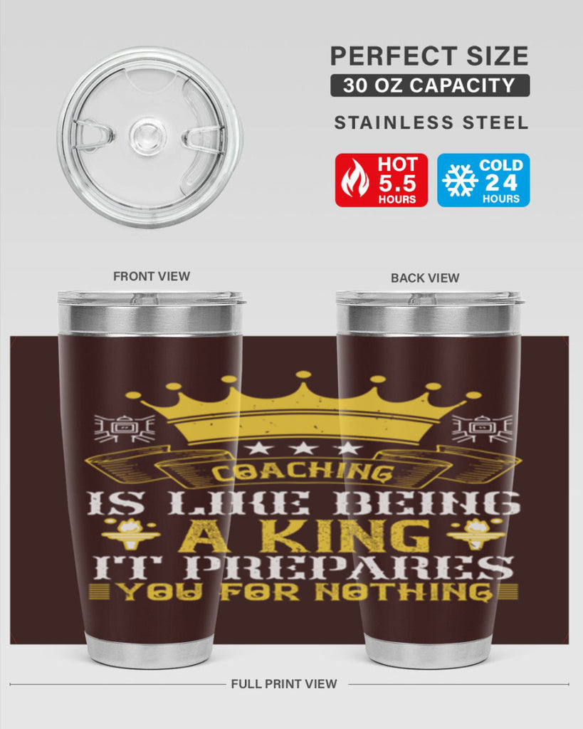 Coaching is like being a king It prepares you for nothing Style 45#- coaching- tumbler