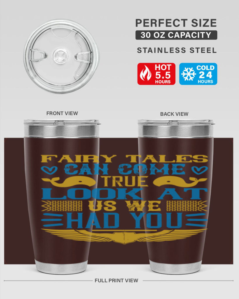 Fairy tales can come true Look at us we had you Style 124#- baby- tumbler