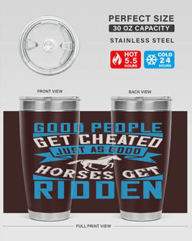 Good people get cheated just as good horses get ridden Style 53#- horse- Tumbler