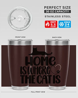 Home Is Where The Cat is Style 93#- cat- Tumbler