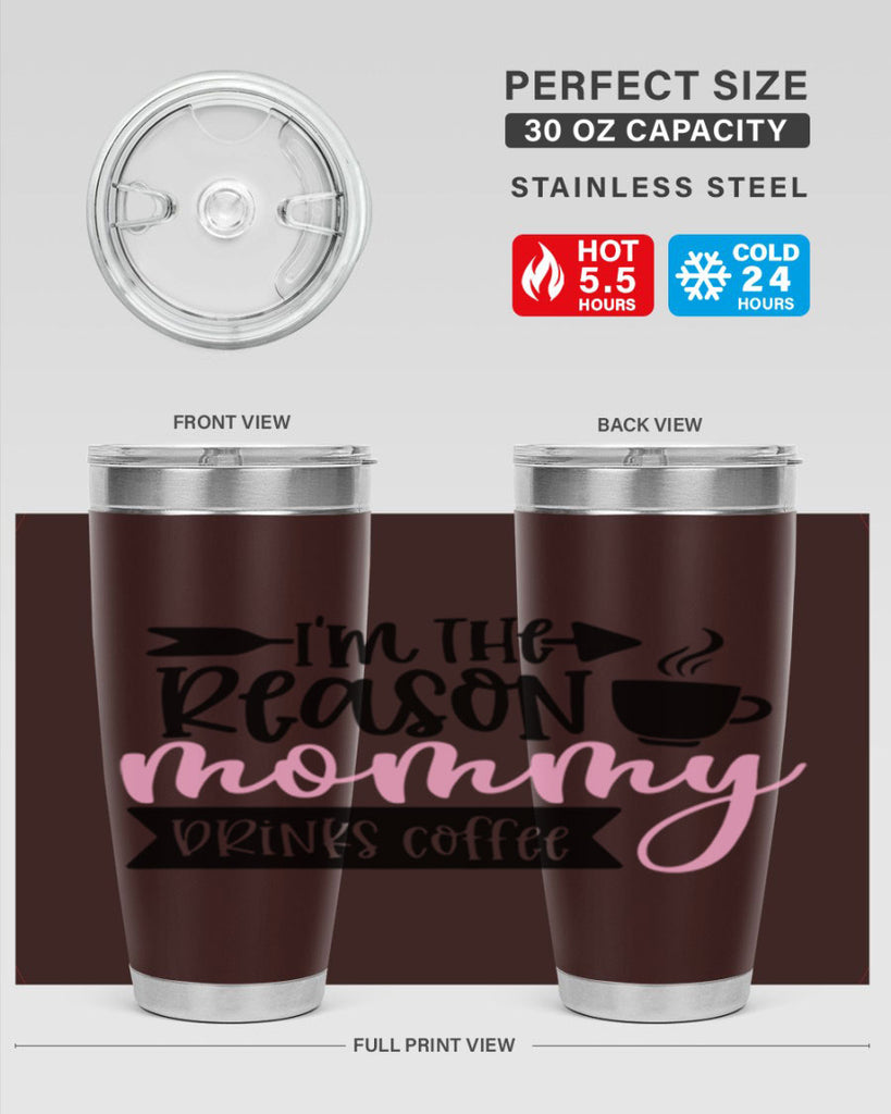 Im The Reason Mommy Drinks Coffee Style 82#- baby- tumbler