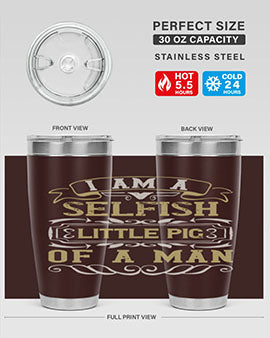 Im a selfish little pig of a man Style 62#- pig- Tumbler