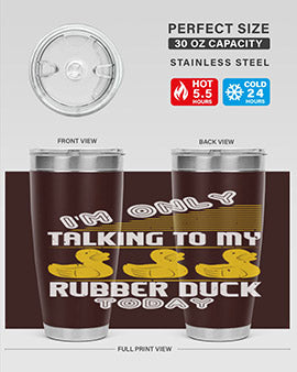 Im only talking to my rubber duck today Style 38#- duck- Tumbler