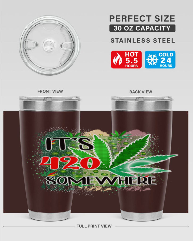 Its 420 Somewhere 153#- marijuana- Tumbler