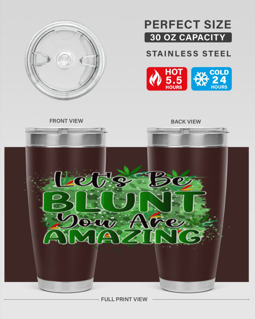 Lets Be Blunt You Are Amazing 180#- marijuana- Tumbler